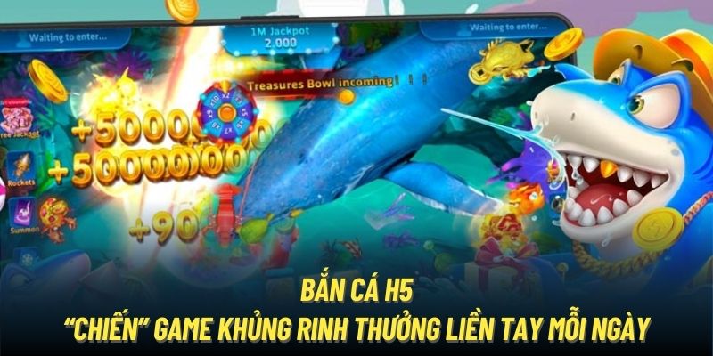 Bắn Cá H5 - “Chiến” Game Khủng Rinh Thưởng Liền Tay Mỗi Ngày