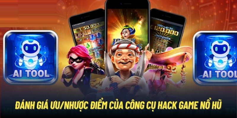 Đánh giá ưu/nhược điểm của công cụ hack game nổ hũ