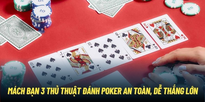 Mách bạn 3 thủ thuật đánh Poker an toàn, dễ thắng lớn