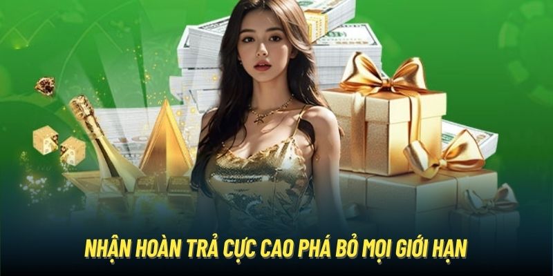 Nhận hoàn trả cực cao phá bỏ mọi giới hạn